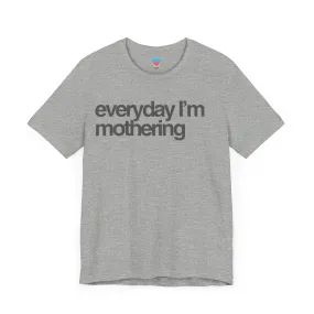 EVERYDAY I'M MOTHERING Tee